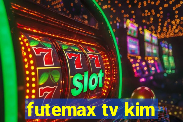 futemax tv kim